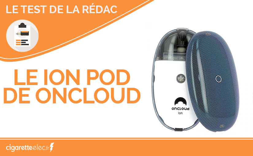 Cigaretteelec a testé pour vous le Pod Ion de Oncloud : découvrez notre avis !