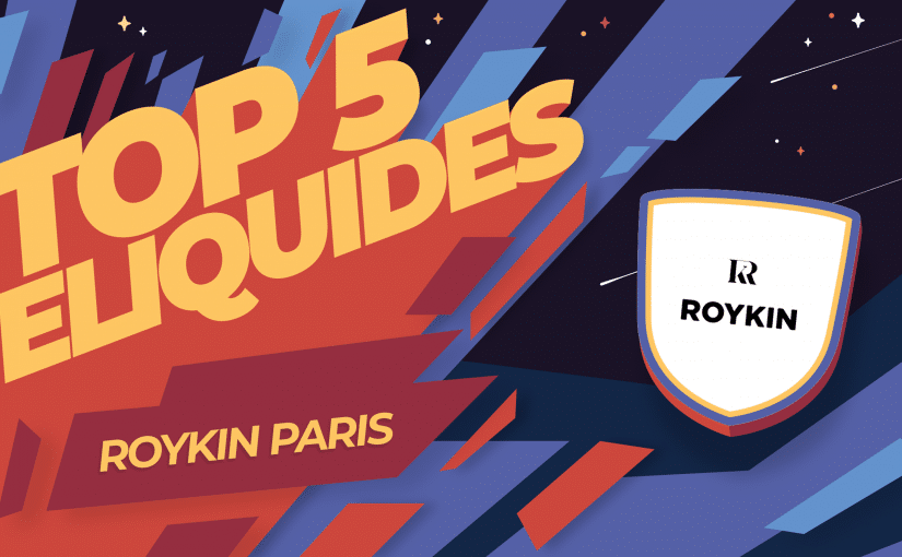 Top 5 des meilleurs e liquides Roykin