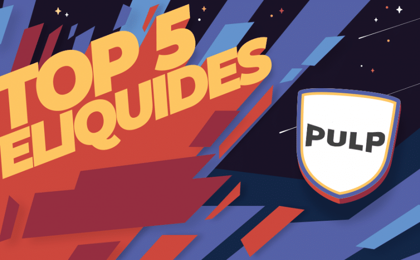 Top 5 des meilleurs e liquides Pulp