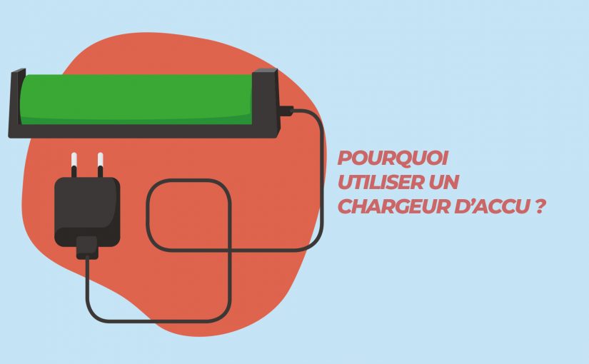 Pourquoi utiliser un chargeur d’accu ?