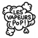 LES VAPEURS POP